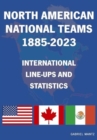 Image for North American National Teams 1885-2023 International Line-ups &amp; Statistics