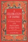Image for A celebration of Empire  : a centenary souvenir of the diamond jubilee of Queen Victoria, 1837-1897