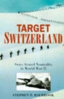 Image for Target Switzerland  : Swiss armed neutrality in World War II
