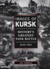 Image for Images of Kursk  : history&#39;s greatest tank battle, July 1943