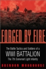 Image for Forged by fire  : the battle tactics and soldiers of a WWI battalion, the 7th Somerset Light Infantry