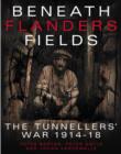 Image for Beneath Flanders fields  : the tunnellers&#39; war, 1914-1918