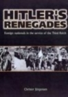 Image for Hitler&#39;s renegades  : foreign nationals in the service of the Third Reich