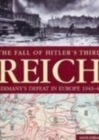 Image for The fall of Hitler&#39;s Third Reich  : Germany&#39;s defeat in Europe 1943-45
