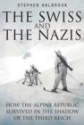 Image for The Swiss and the Nazis  : how the Alpine republic survived in the shadow of the Third Reich