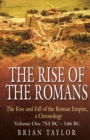 Image for The rise of the Romans  : the rise and fall of the Roman Empire, 753 BC to 476 ADVol. 1: 753 BC to 27 BC