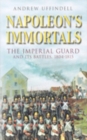 Image for Napoleon&#39;s immortals  : the Imperial Guard and its battles, 1804-1815