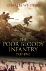 Image for Poor bloody infantry, 1939-1945