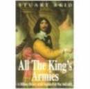 Image for All the King&#39;s Armies : A Military History of the English Civil War 1642-1651