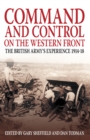 Image for Command and control on the Western Front  : the British Army&#39;s experience, 1914-1918