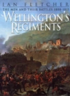 Image for Wellington&#39;s regiments  : the men and their battles from Rolica to Waterloo, 1808-1815
