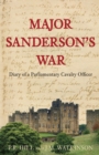 Image for Major Sanderson&#39;s War : Diary of a Parliamentary Cavalry Officer