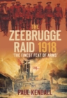 Image for The Zeebrugge raid 1918  : &#39;the finest feat of arms&#39;