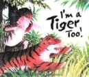 Image for I&#39;m a tiger too!