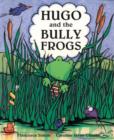Image for Hugo And The Bully Frogs