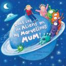 Image for Don&#39;t let the aliens get my marvellous mum!
