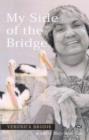 Image for My side of the bridge  : the life story of Veronica Brodie