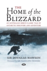 Image for The Home of the Blizzard : An Australian Hero&#39;s Classic Tale of Antarctic Discovery and Adventure