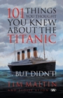 Image for 101 Things You Thought You Knew About the Titanic ... But Didn&#39;t