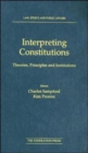 Image for Interpreting constitutions  : theories, principles and institutions