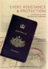 Image for Every Assistance and Protection : A history of the Australian Passport