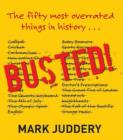 Image for Busted! The 50 Most Overrated Things In History Exposed
