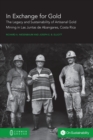 Image for In Exchange for Gold : The Legacy and Sustainability of Artisanal Gold Mining in Las Juntas de Abangares, Costa Rica