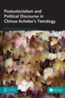 Image for Postcolonialism and Political Discourse in Chinua Achebe&#39;s Tetralogy