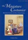 Image for The miniature costumier  : removable clothing for dolls house people