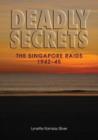 Image for Deadly secrets  : the Singapore raids 1942-45