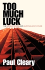Image for Too Much Luck: The Mining Boom and Australia&#39;s Future