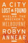 Image for A City Lost &amp; Found: Whelan the Wrecker&#39;s Melbourne
