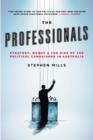 Image for The Professionals: Strategy, Money and the Rise of the Political Campaigner in Australia