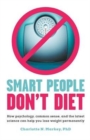 Image for Smart People Don&#39;t Diet: How Psychology, Common Sense, and the Latest Science Can Help You Lose Weight Permanently