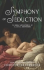 Image for Symphony of Seduction: The Great Love Stories of Classical Composers