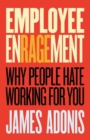 Image for Employee Enragement: Why people hate working for you