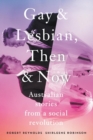 Image for Gay and Lesbian, Then and Now: Australian Stories from a Social Revolution