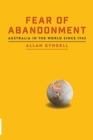 Image for Fear of Abandonment: Australia in the World Since 1942