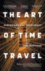 Image for The Art of Time Travel: Historians and Their Craft
