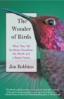 Image for The Wonder of Birds: What They Tell Us About Ourselves, the World, and a Better Future