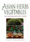 Image for Asian herbs &amp; vegetables  : how to identify, grow &amp; use them in Australia
