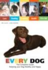 Image for Every dog  : the complete guide to dog care, behaviour & health