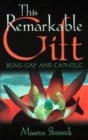 Image for This remarkable gift  : being gay and Catholic