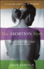 Image for The abortion myth  : feminism, morality and the hard choices women make