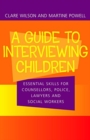 Image for Guide to Interviewing Children : Essential Skills for Counsellors, Police, Lawyers and Social Workers