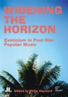Image for Widening the Horizon : Exoticism in Post-War Popular Music