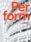 Image for Perform  : designing for the performing arts
