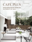 Image for Cafâe plus  : reinventing interior design for the modern cafâe space