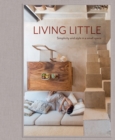 Image for Living Little : Simplicity and style in a small space