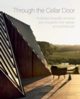 Image for Through the cellar door  : Australia&#39;s beautiful wineries and their architecture